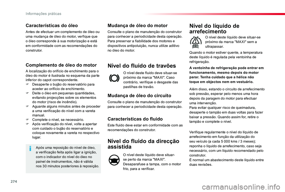 TOYOTA PROACE VERSO 2020 Manual de utilização (in Portuguese) 274
Características do óleo
Antes de efectuar um complemento de óleo ou uma mudança de óleo do motor, ver fique que o óleo corresponde à sua motorização e está em conformidade com as recomen TOYOTA PROACE VERSO 2020 Manual de utilização (in Portuguese) 274
Características do óleo
Antes de efectuar um complemento de óleo ou uma mudança de óleo do motor, ver fique que o óleo corresponde à sua motorização e está em conformidade com as recomen