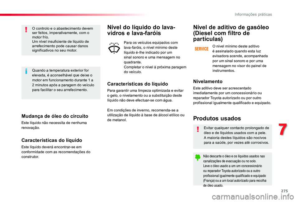 TOYOTA PROACE VERSO 2020 Manual de utilização (in Portuguese) 275
Mudança de óleo do circuito
Este líquido não necessita de nenhuma renovação.
Características do líquido
Este líquido deverá encontrar-se em conformidade com as recomendações do c o n s TOYOTA PROACE VERSO 2020 Manual de utilização (in Portuguese) 275
Mudança de óleo do circuito
Este líquido não necessita de nenhuma renovação.
Características do líquido
Este líquido deverá encontrar-se em conformidade com as recomendações do c o n s