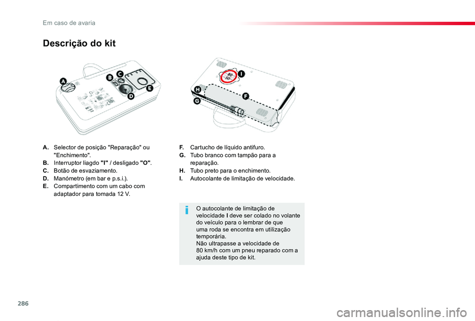TOYOTA PROACE VERSO 2020  Manual de utilização (in Portuguese) 286
ProaceVerso_pt_Chap08_En-cas-de-panne_ed2019_V02
A. Selector de posição "Reparação" ou "Enchimento".B.  Interruptor liagdo "I" / desligado "O".C.  Botão de esv