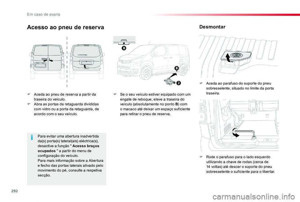 TOYOTA PROACE VERSO 2020 Manual de utilização (in Portuguese) 292
ProaceVerso_pt_Chap08_En-cas-de-panne_ed2019_V02
F Aceda ao pneu de reser va a partir da traseira do veÃculo.F Abra as portas da retaguarda divididas com vidro ou a porta da retaguarda, de acordo TOYOTA PROACE VERSO 2020 Manual de utilização (in Portuguese) 292
ProaceVerso_pt_Chap08_En-cas-de-panne_ed2019_V02
F Aceda ao pneu de reser va a partir da traseira do veÃculo.F Abra as portas da retaguarda divididas com vidro ou a porta da retaguarda, de acordo