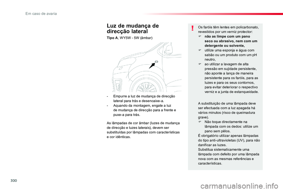 TOYOTA PROACE VERSO 2020 Manual de utilização (in Portuguese) 300
ProaceVerso_pt_Chap08_En-cas-de-panne_ed2019_V02
Luz de mudança de
direcção lateral
Tipo A, W Y5W - 5W (âmbar)
Os faróis têm lentes em policarbonato, revestidos por um verniz protector:F nà TOYOTA PROACE VERSO 2020 Manual de utilização (in Portuguese) 300
ProaceVerso_pt_Chap08_En-cas-de-panne_ed2019_V02
Luz de mudança de
direcção lateral
Tipo A, W Y5W - 5W (âmbar)
Os faróis têm lentes em policarbonato, revestidos por um verniz protector:F nÃ