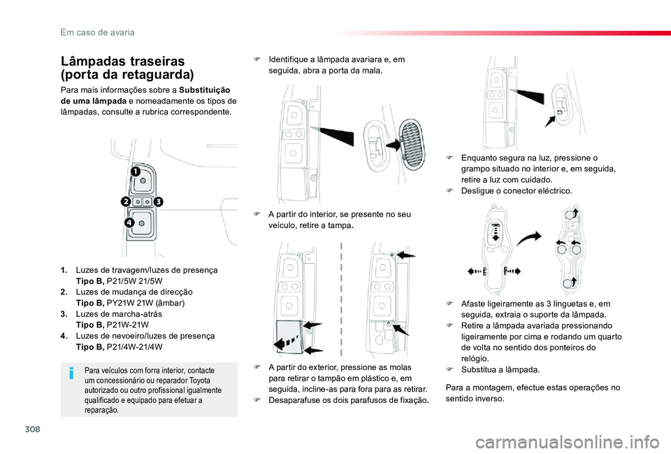 TOYOTA PROACE VERSO 2020 Manual de utilização (in Portuguese) 308
ProaceVerso_pt_Chap08_En-cas-de-panne_ed2019_V02
Lâmpadas traseiras
(porta da retaguarda)
Para mais informações sobre a Substituição de uma lâmpada e nomeadamente os tipos de lâmpadas, co TOYOTA PROACE VERSO 2020 Manual de utilização (in Portuguese) 308
ProaceVerso_pt_Chap08_En-cas-de-panne_ed2019_V02
Lâmpadas traseiras
(porta da retaguarda)
Para mais informações sobre a Substituição de uma lâmpada e nomeadamente os tipos de lâmpadas, co