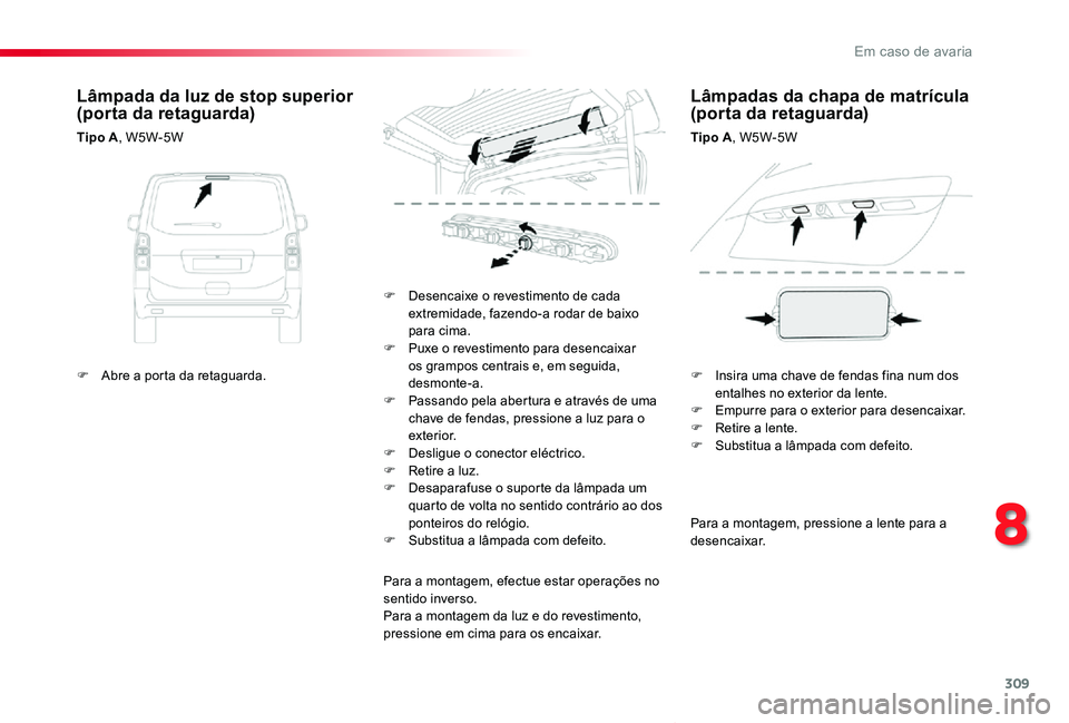 TOYOTA PROACE VERSO 2020 Manual de utilização (in Portuguese) 309
ProaceVerso_pt_Chap08_En-cas-de-panne_ed2019_V02
Para a montagem, pressione a lente para a desencaixar.
F Desencaixe o revestimento de cada extremidade, fazendo-a rodar de baixo para cima.F Puxe o TOYOTA PROACE VERSO 2020 Manual de utilização (in Portuguese) 309
ProaceVerso_pt_Chap08_En-cas-de-panne_ed2019_V02
Para a montagem, pressione a lente para a desencaixar.
F Desencaixe o revestimento de cada extremidade, fazendo-a rodar de baixo para cima.F Puxe o