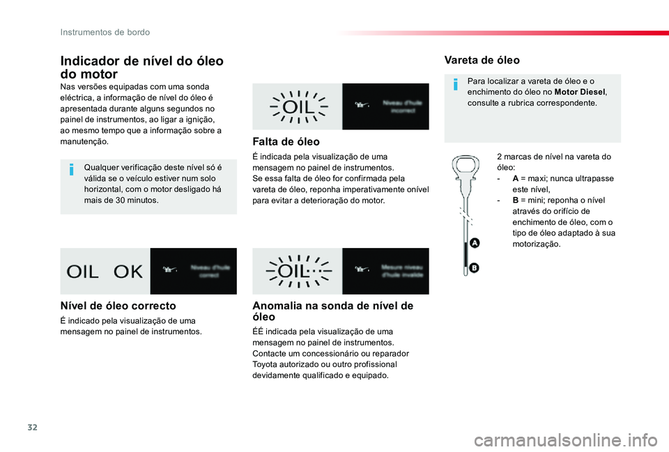 TOYOTA PROACE VERSO 2020 Manual de utilização (in Portuguese) 32
ProaceVerso_pt_Chap01_instruments-de-bord_ed2019_V02
Indicador de nível do óleo
do motor
Nas versões equipadas com uma sonda eléctrica, a informação de nível do óleo é apresentada durante TOYOTA PROACE VERSO 2020 Manual de utilização (in Portuguese) 32
ProaceVerso_pt_Chap01_instruments-de-bord_ed2019_V02
Indicador de nível do óleo
do motor
Nas versões equipadas com uma sonda eléctrica, a informação de nível do óleo é apresentada durante