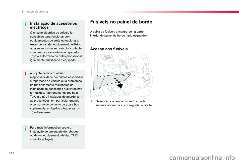 TOYOTA PROACE VERSO 2020 Manual de utilização (in Portuguese) 312
ProaceVerso_pt_Chap08_En-cas-de-panne_ed2019_V02
A Toyota declina qualquer responsabilidade por custos associados à reparação do veÃculo ou a problemas de funcionamento resultantes da instalaà TOYOTA PROACE VERSO 2020 Manual de utilização (in Portuguese) 312
ProaceVerso_pt_Chap08_En-cas-de-panne_ed2019_V02
A Toyota declina qualquer responsabilidade por custos associados à reparação do veÃculo ou a problemas de funcionamento resultantes da instalaÃ