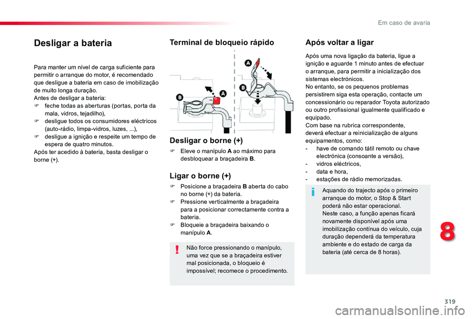 TOYOTA PROACE VERSO 2020 Manual de utilização (in Portuguese) 319
ProaceVerso_pt_Chap08_En-cas-de-panne_ed2019_V02
Não force pressionando o manípulo, uma vez que se a braçadeira estiver mal posicionada, o bloqueio é impossível; recomece o procedimento.
Desl TOYOTA PROACE VERSO 2020 Manual de utilização (in Portuguese) 319
ProaceVerso_pt_Chap08_En-cas-de-panne_ed2019_V02
Não force pressionando o manípulo, uma vez que se a braçadeira estiver mal posicionada, o bloqueio é impossível; recomece o procedimento.
Desl
