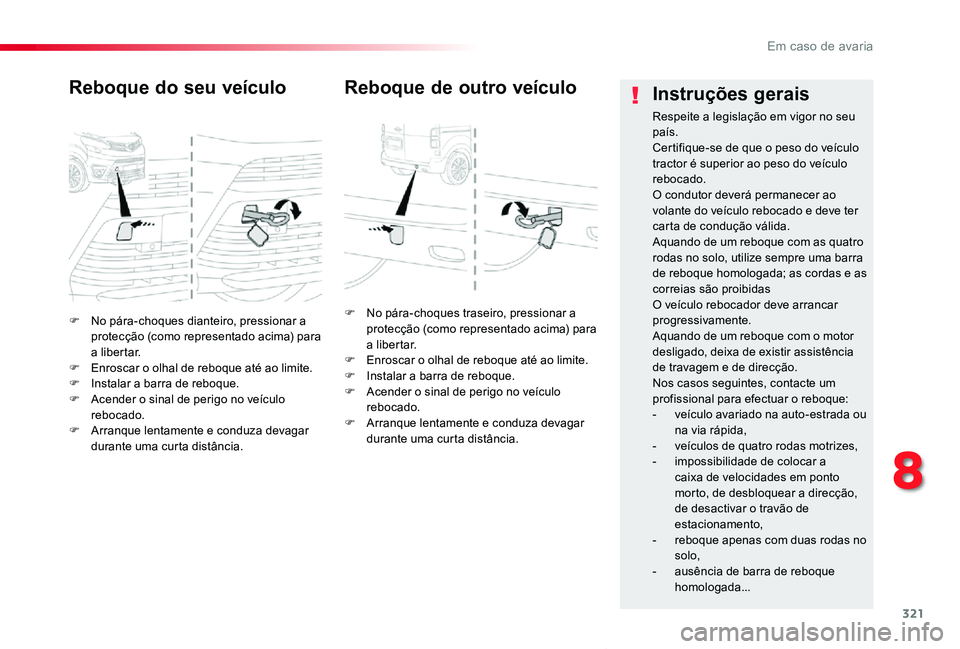 TOYOTA PROACE VERSO 2020 Manual de utilização (in Portuguese) 321
ProaceVerso_pt_Chap08_En-cas-de-panne_ed2019_V02
F No pára-choques dianteiro, pressionar a protecção (como representado acima) para a libertar.F Enroscar o olhal de reboque até ao limite.F Ins TOYOTA PROACE VERSO 2020 Manual de utilização (in Portuguese) 321
ProaceVerso_pt_Chap08_En-cas-de-panne_ed2019_V02
F No pára-choques dianteiro, pressionar a protecção (como representado acima) para a libertar.F Enroscar o olhal de reboque até ao limite.F Ins