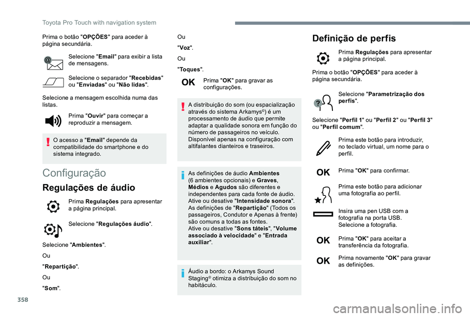TOYOTA PROACE VERSO 2020 Manual de utilização (in Portuguese) 358
Prima o botão "OPÇÕES" para aceder à página secundária.
Selecione "Email" para exibir a lista de mensagens.
Selecione o separador "Recebidas" ou "Enviadas" ou TOYOTA PROACE VERSO 2020 Manual de utilização (in Portuguese) 358
Prima o botão "OPÇÕES" para aceder à página secundária.
Selecione "Email" para exibir a lista de mensagens.
Selecione o separador "Recebidas" ou "Enviadas" ou