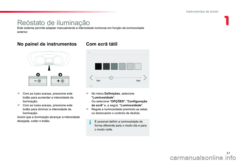 TOYOTA PROACE VERSO 2020 Manual de utilização (in Portuguese) 37
ProaceVerso_pt_Chap01_instruments-de-bord_ed2019_V02
Reóstato de iluminaçãoEste sistema permite adaptar manualmente a intensidade luminosa em função da luminosidade exterior.
F Com as luzes ac TOYOTA PROACE VERSO 2020 Manual de utilização (in Portuguese) 37
ProaceVerso_pt_Chap01_instruments-de-bord_ed2019_V02
Reóstato de iluminaçãoEste sistema permite adaptar manualmente a intensidade luminosa em função da luminosidade exterior.
F Com as luzes ac