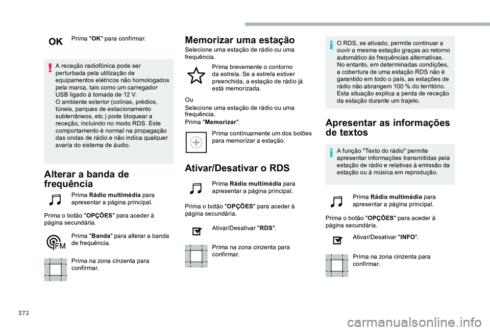 TOYOTA PROACE VERSO 2020 Manual de utilização (in Portuguese) 372
Prima "OK" para confirmar.
A receção radiofónica pode ser perturbada pela utilização de equipamentos elétricos não homologados pela marca, tais como um carregador USB ligado à toma TOYOTA PROACE VERSO 2020 Manual de utilização (in Portuguese) 372
Prima "OK" para confirmar.
A receção radiofónica pode ser perturbada pela utilização de equipamentos elétricos não homologados pela marca, tais como um carregador USB ligado à toma