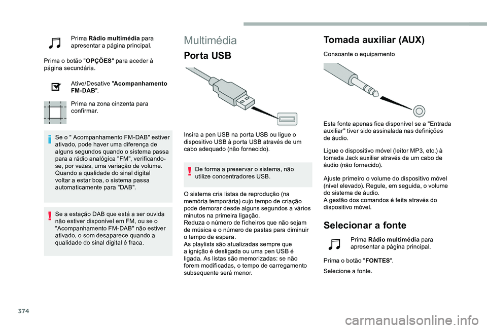 TOYOTA PROACE VERSO 2020 Manual de utilização (in Portuguese) 374
Prima Rádio multimédia para apresentar a página principal.
Prima o botão "OPÇÕES" para aceder à página secundária.
Ative/Desative "Acompanhamento FM- DAB".
Prima na zona c TOYOTA PROACE VERSO 2020 Manual de utilização (in Portuguese) 374
Prima Rádio multimédia para apresentar a página principal.
Prima o botão "OPÇÕES" para aceder à página secundária.
Ative/Desative "Acompanhamento FM- DAB".
Prima na zona c