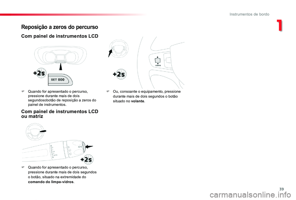 TOYOTA PROACE VERSO 2020 Manual de utilização (in Portuguese) 39
ProaceVerso_pt_Chap01_instruments-de-bord_ed2019_V02
Reposição a zeros do percurso
Com painel de instrumentos LCD
F Quando for apresentado o percurso,
pressione durante mais de dois segundos o TOYOTA PROACE VERSO 2020 Manual de utilização (in Portuguese) 39
ProaceVerso_pt_Chap01_instruments-de-bord_ed2019_V02
Reposição a zeros do percurso
Com painel de instrumentos LCD
F Quando for apresentado o percurso,
pressione durante mais de dois segundos o