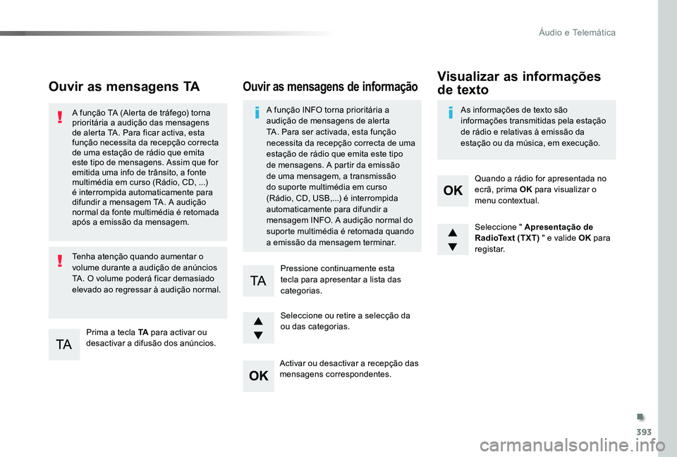 TOYOTA PROACE VERSO 2020 Manual de utilização (in Portuguese) 393
ProaceVerso_pt_Chap10d_RD6_ed2019_V02
Ouvir as mensagens TA
Prima a tecla TA para activar ou desactivar a difusão dos anúncios.
A função TA (Alerta de tráfego) torna prioritária a audição TOYOTA PROACE VERSO 2020 Manual de utilização (in Portuguese) 393
ProaceVerso_pt_Chap10d_RD6_ed2019_V02
Ouvir as mensagens TA
Prima a tecla TA para activar ou desactivar a difusão dos anúncios.
A função TA (Alerta de tráfego) torna prioritária a audição