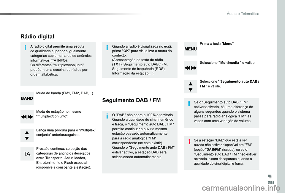 TOYOTA PROACE VERSO 2020 Manual de utilização (in Portuguese) 395
ProaceVerso_pt_Chap10d_RD6_ed2019_V02
Seleccione "Multimédia " e valide.
Seleccione " Seguimento auto DAB / FM " e valide.
Pressão contínua: selecção das categorias de anúnci TOYOTA PROACE VERSO 2020 Manual de utilização (in Portuguese) 395
ProaceVerso_pt_Chap10d_RD6_ed2019_V02
Seleccione "Multimédia " e valide.
Seleccione " Seguimento auto DAB / FM " e valide.
Pressão contínua: selecção das categorias de anúnci