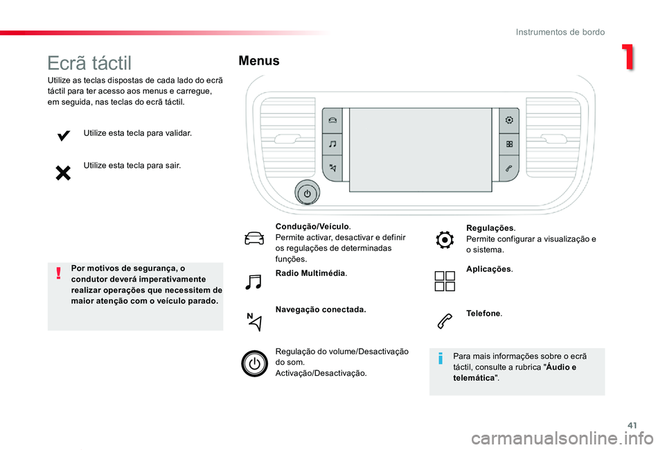 TOYOTA PROACE VERSO 2020 Manual de utilização (in Portuguese) 41
ProaceVerso_pt_Chap01_instruments-de-bord_ed2019_V02
Utilize esta tecla para validar.
Utilize esta tecla para sair.
Utilize as teclas dispostas de cada lado do ecrã táctil para ter acesso aos men TOYOTA PROACE VERSO 2020 Manual de utilização (in Portuguese) 41
ProaceVerso_pt_Chap01_instruments-de-bord_ed2019_V02
Utilize esta tecla para validar.
Utilize esta tecla para sair.
Utilize as teclas dispostas de cada lado do ecrã táctil para ter acesso aos men