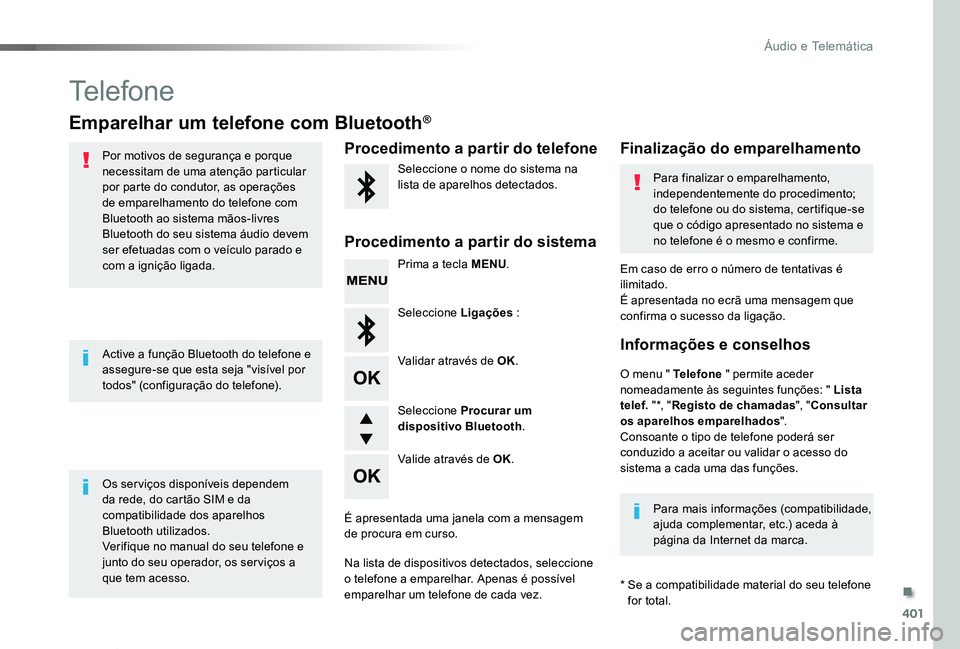 TOYOTA PROACE VERSO 2020 Manual de utilização (in Portuguese) 401
ProaceVerso_pt_Chap10d_RD6_ed2019_V02
Telefone
Emparelhar um telefone com Bluetooth®
Por motivos de segurança e porque necessitam de uma atenção particular por parte do condutor, as operaçõe TOYOTA PROACE VERSO 2020 Manual de utilização (in Portuguese) 401
ProaceVerso_pt_Chap10d_RD6_ed2019_V02
Telefone
Emparelhar um telefone com Bluetooth®
Por motivos de segurança e porque necessitam de uma atenção particular por parte do condutor, as operaçõe
