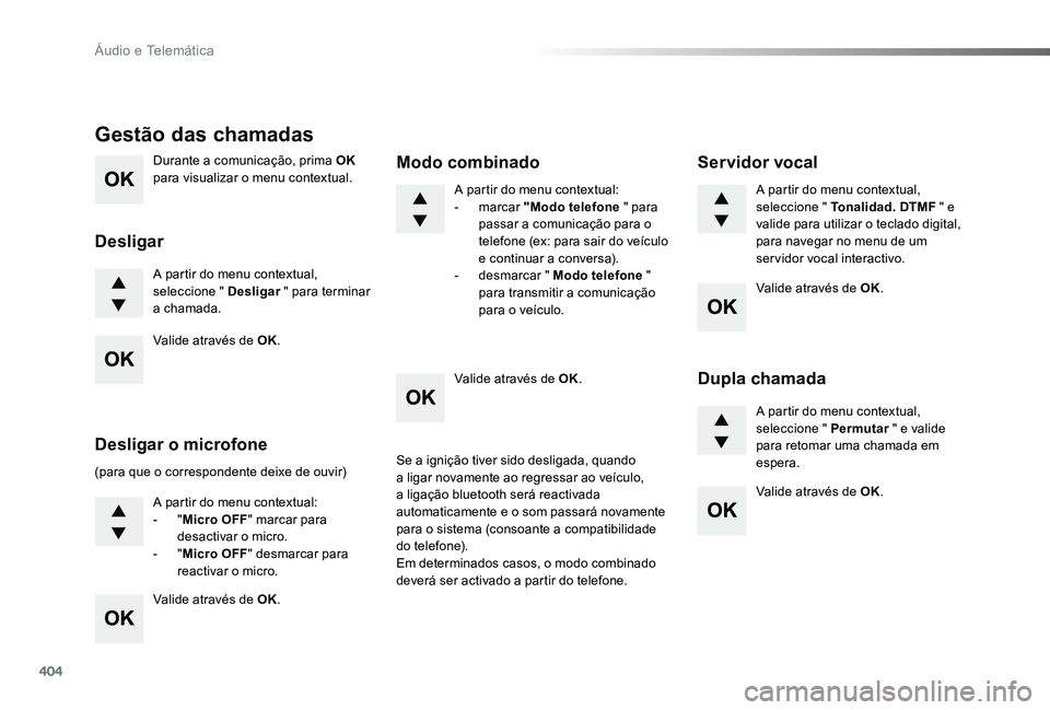 TOYOTA PROACE VERSO 2020 Manual de utilização (in Portuguese) 404
ProaceVerso_pt_Chap10d_RD6_ed2019_V02
Durante a comunicação, prima OK para visualizar o menu contextual.
A partir do menu contextual, seleccione " Desligar " para terminar a chamada.
Ges TOYOTA PROACE VERSO 2020 Manual de utilização (in Portuguese) 404
ProaceVerso_pt_Chap10d_RD6_ed2019_V02
Durante a comunicação, prima OK para visualizar o menu contextual.
A partir do menu contextual, seleccione " Desligar " para terminar a chamada.
Ges