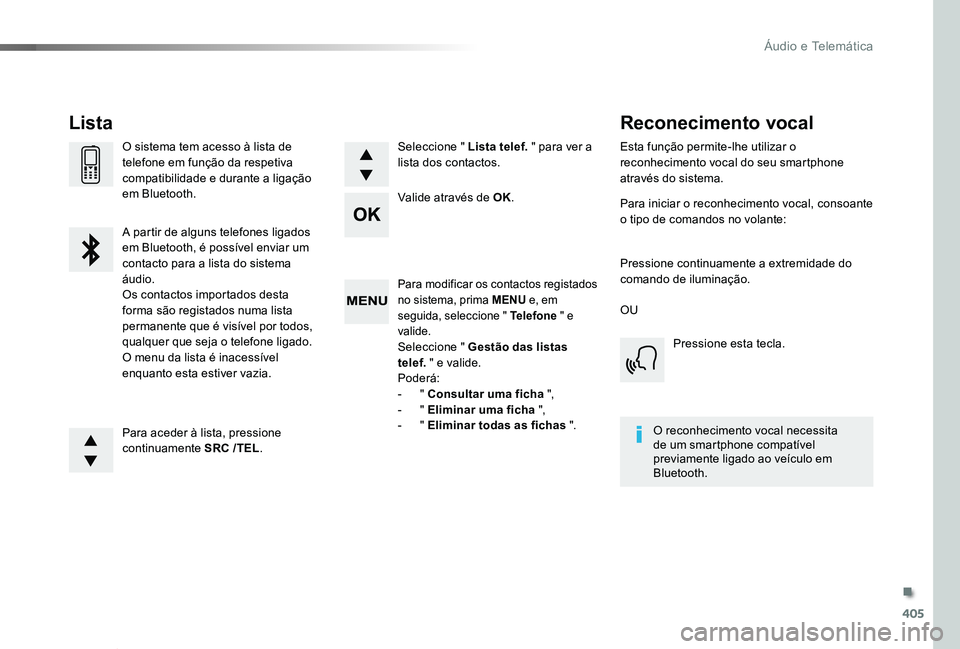 TOYOTA PROACE VERSO 2020 Manual de utilização (in Portuguese) 405
ProaceVerso_pt_Chap10d_RD6_ed2019_V02
Para modificar os contactos registados no sistema, prima MENU e, em seguida, seleccione " Telefone " e valide.Seleccione " Gestão das listas tele TOYOTA PROACE VERSO 2020 Manual de utilização (in Portuguese) 405
ProaceVerso_pt_Chap10d_RD6_ed2019_V02
Para modificar os contactos registados no sistema, prima MENU e, em seguida, seleccione " Telefone " e valide.Seleccione " Gestão das listas tele