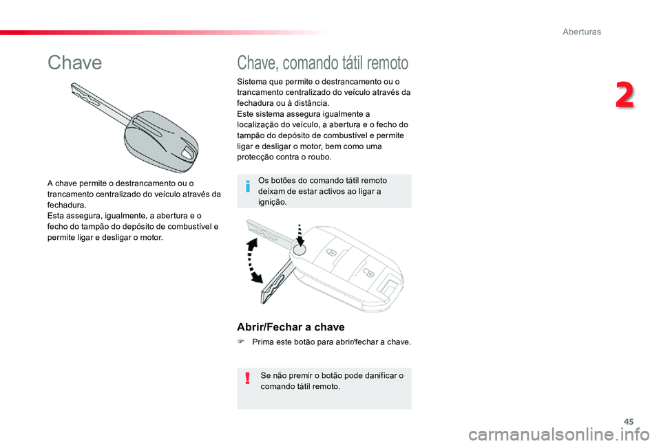 TOYOTA PROACE VERSO 2020 Manual de utilização (in Portuguese) 45
ProaceVerso_pt_Chap02_ouvertures_ed2019_V02
Abrir/Fechar a chave
F Prima este botão para abrir/fechar a chave.
Se não premir o botão pode danificar o comando tátil remoto.
Sistema que permite o TOYOTA PROACE VERSO 2020 Manual de utilização (in Portuguese) 45
ProaceVerso_pt_Chap02_ouvertures_ed2019_V02
Abrir/Fechar a chave
F Prima este botão para abrir/fechar a chave.
Se não premir o botão pode danificar o comando tátil remoto.
Sistema que permite o