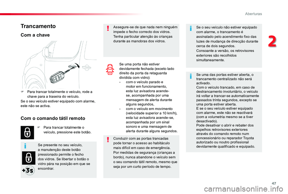 TOYOTA PROACE VERSO 2020 Manual de utilização (in Portuguese) 47
ProaceVerso_pt_Chap02_ouvertures_ed2019_V02
Se o seu veículo não estiver equipado com alarme, o trancamento é assinalado pelo acendimento fixo das luzes de mudança de direcção durante cerca d TOYOTA PROACE VERSO 2020 Manual de utilização (in Portuguese) 47
ProaceVerso_pt_Chap02_ouvertures_ed2019_V02
Se o seu veículo não estiver equipado com alarme, o trancamento é assinalado pelo acendimento fixo das luzes de mudança de direcção durante cerca d