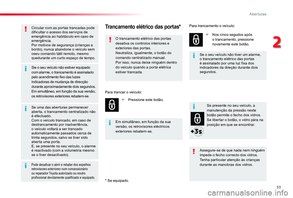 TOYOTA PROACE VERSO 2020 Manual de utilização (in Portuguese) 53
ProaceVerso_pt_Chap02_ouvertures_ed2019_V02
Circular com as portas trancadas pode dificultar o acesso dos ser viços de emergência ao habitáculo em caso de emergência.Por motivos de segurança ( TOYOTA PROACE VERSO 2020 Manual de utilização (in Portuguese) 53
ProaceVerso_pt_Chap02_ouvertures_ed2019_V02
Circular com as portas trancadas pode dificultar o acesso dos ser viços de emergência ao habitáculo em caso de emergência.Por motivos de segurança (