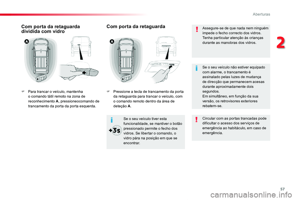 TOYOTA PROACE VERSO 2020 Manual de utilização (in Portuguese) 57
ProaceVerso_pt_Chap02_ouvertures_ed2019_V02
Assegure-se de que nada nem ninguém impede o fecho correcto dos vidros.Tenha particular atenção às crianças durante as manobras dos vidros.
Se o seu TOYOTA PROACE VERSO 2020 Manual de utilização (in Portuguese) 57
ProaceVerso_pt_Chap02_ouvertures_ed2019_V02
Assegure-se de que nada nem ninguém impede o fecho correcto dos vidros.Tenha particular atenção às crianças durante as manobras dos vidros.
Se o seu