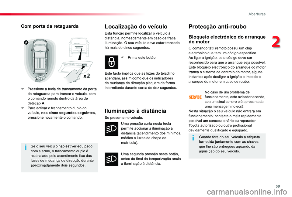 TOYOTA PROACE VERSO 2020 Manual de utilização (in Portuguese) 59
ProaceVerso_pt_Chap02_ouvertures_ed2019_V02
Se o seu veículo não estiver equipado com alarme, o trancamento duplo é assinalado pelo acendimento fixo das luzes de mudança de direcção durante a TOYOTA PROACE VERSO 2020 Manual de utilização (in Portuguese) 59
ProaceVerso_pt_Chap02_ouvertures_ed2019_V02
Se o seu veículo não estiver equipado com alarme, o trancamento duplo é assinalado pelo acendimento fixo das luzes de mudança de direcção durante a
