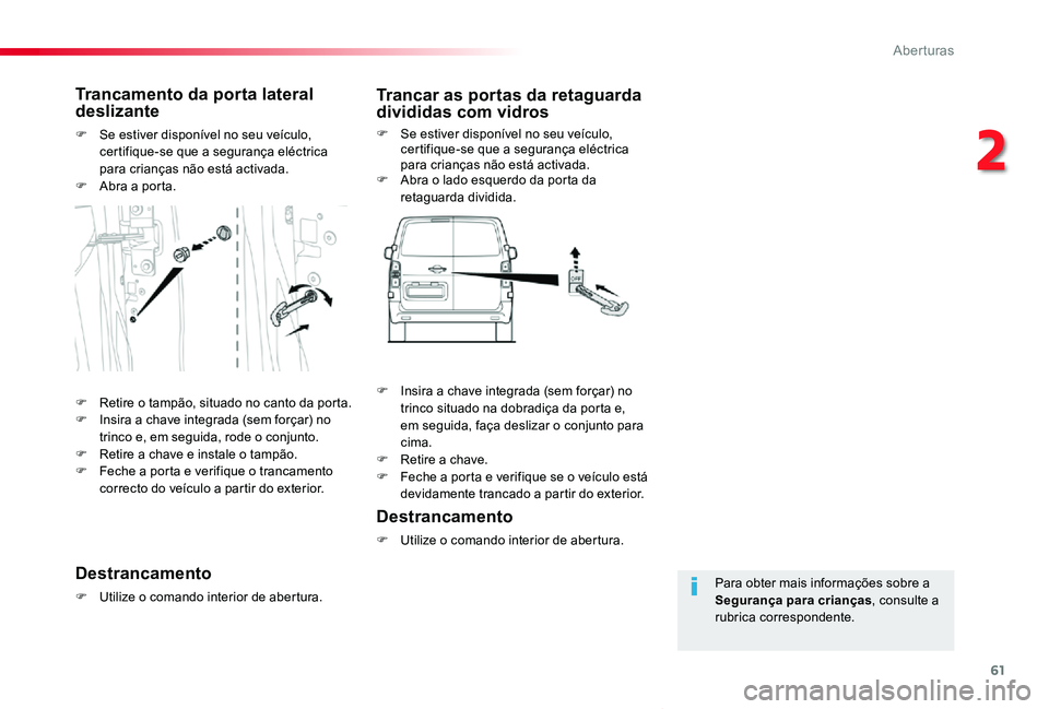 TOYOTA PROACE VERSO 2020 Manual de utilização (in Portuguese) 61
ProaceVerso_pt_Chap02_ouvertures_ed2019_V02
Para obter mais informações sobre a Segurança para crianças, consulte a rubrica correspondente.
Trancamento da porta lateral deslizante
F Se estiver TOYOTA PROACE VERSO 2020 Manual de utilização (in Portuguese) 61
ProaceVerso_pt_Chap02_ouvertures_ed2019_V02
Para obter mais informações sobre a Segurança para crianças, consulte a rubrica correspondente.
Trancamento da porta lateral deslizante
F Se estiver
