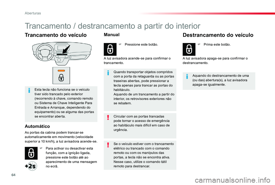 TOYOTA PROACE VERSO 2020 Manual de utilização (in Portuguese) 64
ProaceVerso_pt_Chap02_ouvertures_ed2019_V02
Trancamento do veículo
Esta tecla não funciona se o veículo tiver sido trancado pelo exterior (recorrendo à chave, comando remoto ou Sistema de Chave TOYOTA PROACE VERSO 2020 Manual de utilização (in Portuguese) 64
ProaceVerso_pt_Chap02_ouvertures_ed2019_V02
Trancamento do veículo
Esta tecla não funciona se o veículo tiver sido trancado pelo exterior (recorrendo à chave, comando remoto ou Sistema de Chave