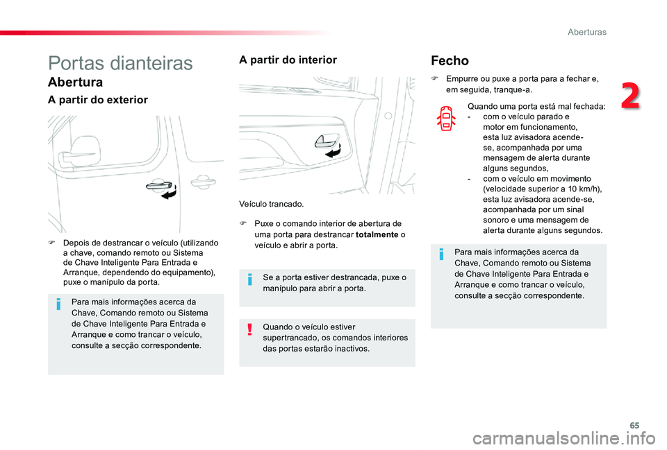 TOYOTA PROACE VERSO 2020 Manual de utilização (in Portuguese) 65
ProaceVerso_pt_Chap02_ouvertures_ed2019_V02
Portas dianteiras
Abertura
A partir do exterior
F Puxe o comando interior de abertura de uma porta para destrancar totalmente o veículo e abrir a porta. TOYOTA PROACE VERSO 2020 Manual de utilização (in Portuguese) 65
ProaceVerso_pt_Chap02_ouvertures_ed2019_V02
Portas dianteiras
Abertura
A partir do exterior
F Puxe o comando interior de abertura de uma porta para destrancar totalmente o veículo e abrir a porta.