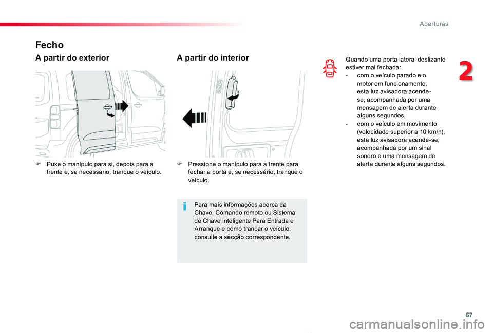 TOYOTA PROACE VERSO 2020 Manual de utilização (in Portuguese) 67
ProaceVerso_pt_Chap02_ouvertures_ed2019_V02
Quando uma porta lateral deslizante estiver mal fechada:- com o veículo parado e o motor em funcionamento, esta luz avisadora acende-se, acompanhada por TOYOTA PROACE VERSO 2020 Manual de utilização (in Portuguese) 67
ProaceVerso_pt_Chap02_ouvertures_ed2019_V02
Quando uma porta lateral deslizante estiver mal fechada:- com o veículo parado e o motor em funcionamento, esta luz avisadora acende-se, acompanhada por