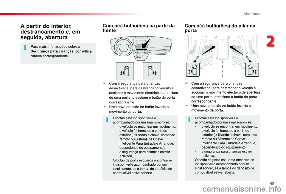 TOYOTA PROACE VERSO 2020 Manual de utilização (in Portuguese) 69
ProaceVerso_pt_Chap02_ouvertures_ed2019_V02
F Com a segurança para crianças desactivada, para destrancar o veículo e accionar o movimento eléctrico de abertura de uma porta, pressione o botão TOYOTA PROACE VERSO 2020 Manual de utilização (in Portuguese) 69
ProaceVerso_pt_Chap02_ouvertures_ed2019_V02
F Com a segurança para crianças desactivada, para destrancar o veículo e accionar o movimento eléctrico de abertura de uma porta, pressione o botão