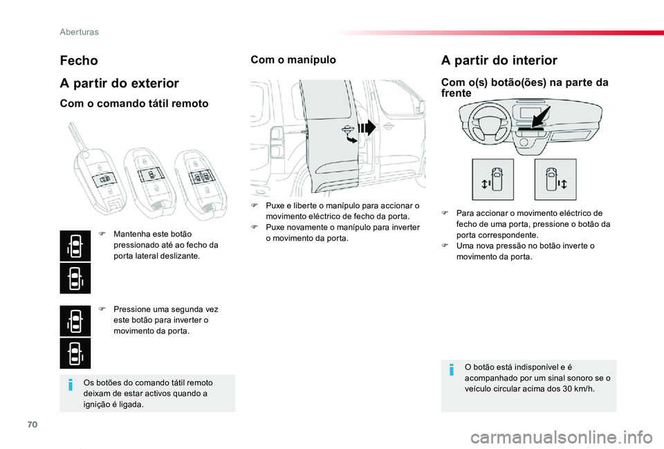 TOYOTA PROACE VERSO 2020 Manual de utilização (in Portuguese) 70
ProaceVerso_pt_Chap02_ouvertures_ed2019_V02
Os botões do comando tátil remoto deixam de estar activos quando a ignição é ligada.
Fecho
A partir do exterior
F Para accionar o movimento eléctri TOYOTA PROACE VERSO 2020 Manual de utilização (in Portuguese) 70
ProaceVerso_pt_Chap02_ouvertures_ed2019_V02
Os botões do comando tátil remoto deixam de estar activos quando a ignição é ligada.
Fecho
A partir do exterior
F Para accionar o movimento eléctri