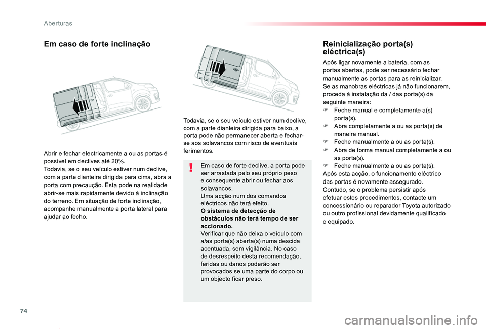 TOYOTA PROACE VERSO 2020 Manual de utilização (in Portuguese) 74
ProaceVerso_pt_Chap02_ouvertures_ed2019_V02
Em caso de forte declive, a porta pode ser arrastada pelo seu próprio peso e consequente abrir ou fechar aos solavancos.Uma acção num dos comandos elà TOYOTA PROACE VERSO 2020 Manual de utilização (in Portuguese) 74
ProaceVerso_pt_Chap02_ouvertures_ed2019_V02
Em caso de forte declive, a porta pode ser arrastada pelo seu próprio peso e consequente abrir ou fechar aos solavancos.Uma acção num dos comandos elÃ
