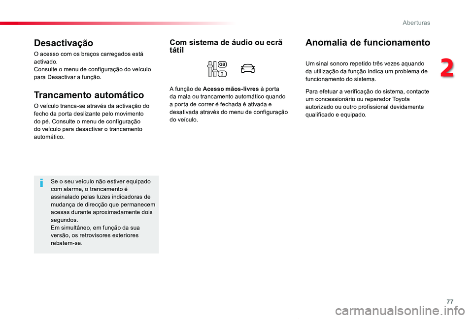 TOYOTA PROACE VERSO 2020 Manual de utilização (in Portuguese) 77
ProaceVerso_pt_Chap02_ouvertures_ed2019_V02
Desactivação
O acesso com os braços carregados está activado.Consulte o menu de configuração do veÃculo para Desactivar a função.
Trancamento au TOYOTA PROACE VERSO 2020 Manual de utilização (in Portuguese) 77
ProaceVerso_pt_Chap02_ouvertures_ed2019_V02
Desactivação
O acesso com os braços carregados está activado.Consulte o menu de configuração do veÃculo para Desactivar a função.
Trancamento au