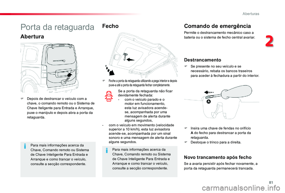 TOYOTA PROACE VERSO 2020 Manual de utilização (in Portuguese) 81
ProaceVerso_pt_Chap02_ouvertures_ed2019_V02
Para mais informações acerca da Chave, Comando remoto ou Sistema de Chave Inteligente Para Entrada e Arranque e como trancar o veículo, consulte a sec TOYOTA PROACE VERSO 2020 Manual de utilização (in Portuguese) 81
ProaceVerso_pt_Chap02_ouvertures_ed2019_V02
Para mais informações acerca da Chave, Comando remoto ou Sistema de Chave Inteligente Para Entrada e Arranque e como trancar o veículo, consulte a sec