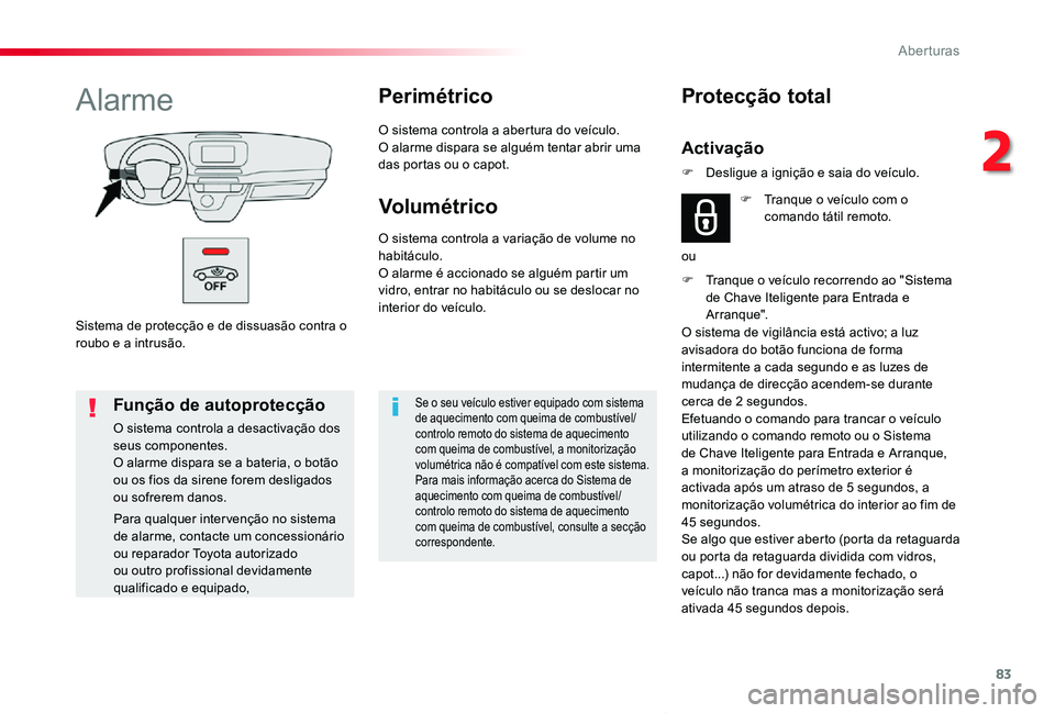 TOYOTA PROACE VERSO 2020 Manual de utilização (in Portuguese) 83
ProaceVerso_pt_Chap02_ouvertures_ed2019_V02
Sistema de protecção e de dissuasão contra o roubo e a intrusão.
AlarmePerimétrico
O sistema controla a abertura do veículo.O alarme dispara se alg TOYOTA PROACE VERSO 2020 Manual de utilização (in Portuguese) 83
ProaceVerso_pt_Chap02_ouvertures_ed2019_V02
Sistema de protecção e de dissuasão contra o roubo e a intrusão.
AlarmePerimétrico
O sistema controla a abertura do veículo.O alarme dispara se alg