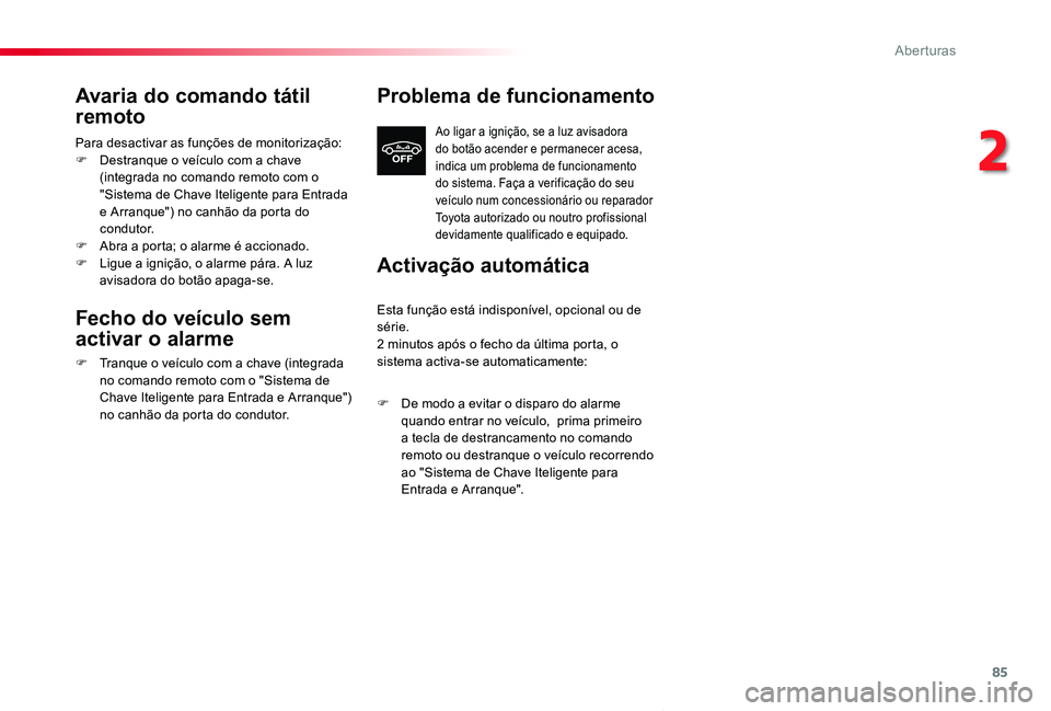 TOYOTA PROACE VERSO 2020 Manual de utilização (in Portuguese) 85
ProaceVerso_pt_Chap02_ouvertures_ed2019_V02
Avaria do comando tátil
remoto
Para desactivar as funções de monitorização:F Destranque o veículo com a chave (integrada no comando remoto com o & TOYOTA PROACE VERSO 2020 Manual de utilização (in Portuguese) 85
ProaceVerso_pt_Chap02_ouvertures_ed2019_V02
Avaria do comando tátil
remoto
Para desactivar as funções de monitorização:F Destranque o veículo com a chave (integrada no comando remoto com o &