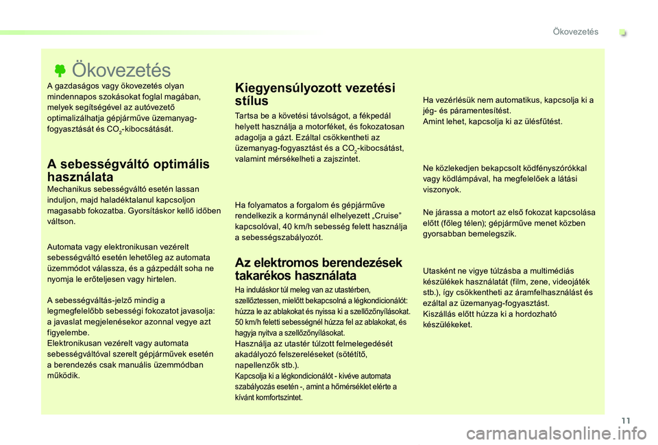 TOYOTA PROACE VERSO 2020 Kezelési útmutató (in Hungarian) 11
Proace verso_hu_Chap00c_eco-conduite_ed01-2019
A gazdaságos vagy ökovezetés olyan mindennapos szokásokat foglal magában, melyek segítségével az autóvezető optimalizálhatja gépjárműve TOYOTA PROACE VERSO 2020 Kezelési útmutató (in Hungarian) 11
Proace verso_hu_Chap00c_eco-conduite_ed01-2019
A gazdaságos vagy ökovezetés olyan mindennapos szokásokat foglal magában, melyek segítségével az autóvezető optimalizálhatja gépjárműve