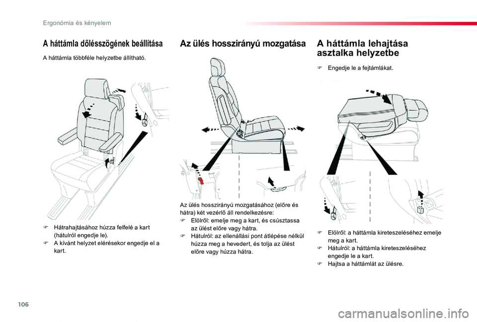 TOYOTA PROACE VERSO 2020 Kezelési útmutató (in Hungarian) 106
Proace verso_hu_Chap03_ergonomie-et-confort_ed01-2019
A háttámla lehajtása
asztalka helyzetbe
F Engedje le a fejtámlákat.
Az ülés hosszirányú mozgatása
Az ülés hosszirányú mozgatás TOYOTA PROACE VERSO 2020 Kezelési útmutató (in Hungarian) 106
Proace verso_hu_Chap03_ergonomie-et-confort_ed01-2019
A háttámla lehajtása
asztalka helyzetbe
F Engedje le a fejtámlákat.
Az ülés hosszirányú mozgatása
Az ülés hosszirányú mozgatás
