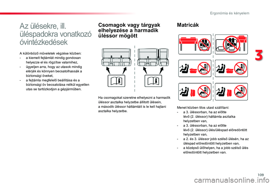 TOYOTA PROACE VERSO 2020 Kezelési útmutató (in Hungarian) 109
Proace verso_hu_Chap03_ergonomie-et-confort_ed01-2019
Az ülésekre, ill.
üléspadokra vonatkozó
óvintézkedések
A különböző műveletek végzése közben:- a kiemelt fejtámlát mindig g TOYOTA PROACE VERSO 2020 Kezelési útmutató (in Hungarian) 109
Proace verso_hu_Chap03_ergonomie-et-confort_ed01-2019
Az ülésekre, ill.
üléspadokra vonatkozó
óvintézkedések
A különböző műveletek végzése közben:- a kiemelt fejtámlát mindig g