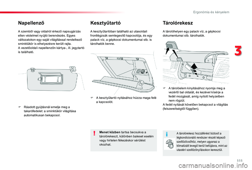 TOYOTA PROACE VERSO 2020  Kezelési útmutató (in Hungarian) 111
Proace verso_hu_Chap03_ergonomie-et-confort_ed01-2019
KesztyűtartóTárolórekesz
A tárolóhelyen egy palack víz, a gépkocsi dokumentumai stb. tárolhatók.A kesztyűtartóban található az u