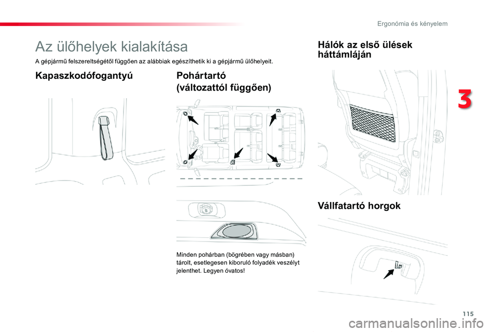 TOYOTA PROACE VERSO 2020  Kezelési útmutató (in Hungarian) 115
Proace verso_hu_Chap03_ergonomie-et-confort_ed01-2019
Az ülőhelyek kialakítása
A gépjármű felszereltségétől függően az alábbiak egészíthetik ki a gépjármű ülőhelyeit.
Kapaszkod
