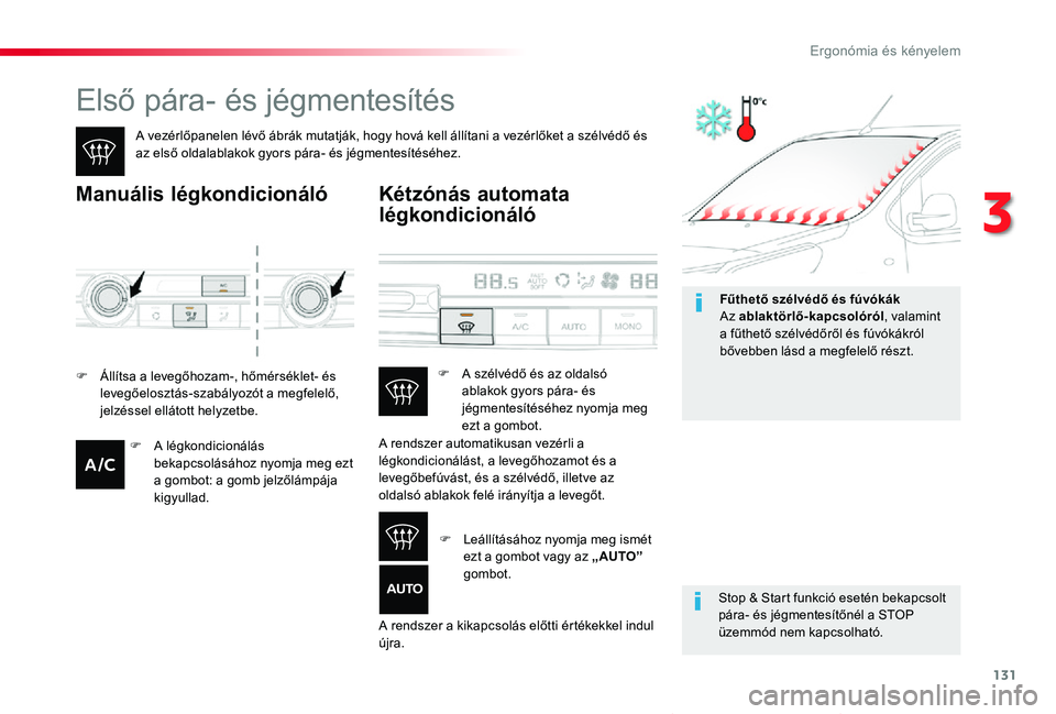 TOYOTA PROACE VERSO 2020 Kezelési útmutató (in Hungarian) 131
Proace verso_hu_Chap03_ergonomie-et-confort_ed01-2019
Első pára- és jégmentesítés
A vezérlőpanelen lévő ábrák mutatják, hogy hová kell állítani a vezérlőket a szélvédő és az TOYOTA PROACE VERSO 2020 Kezelési útmutató (in Hungarian) 131
Proace verso_hu_Chap03_ergonomie-et-confort_ed01-2019
Első pára- és jégmentesítés
A vezérlőpanelen lévő ábrák mutatják, hogy hová kell állítani a vezérlőket a szélvédő és az