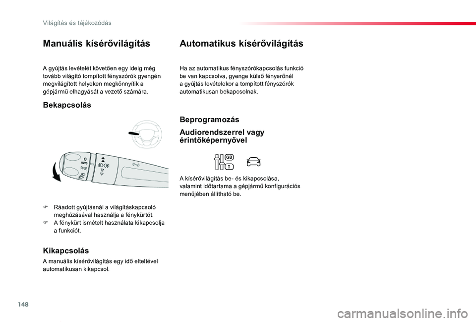 TOYOTA PROACE VERSO 2020 Kezelési útmutató (in Hungarian) 148
Proace verso_hu_Chap04_eclairage-et-visibilite_ed01-2019
A gyújtás levételét követően egy ideig még tovább világító tompított fényszórók gyengén megvilágított helyeken megkönny TOYOTA PROACE VERSO 2020 Kezelési útmutató (in Hungarian) 148
Proace verso_hu_Chap04_eclairage-et-visibilite_ed01-2019
A gyújtás levételét követően egy ideig még tovább világító tompított fényszórók gyengén megvilágított helyeken megkönny