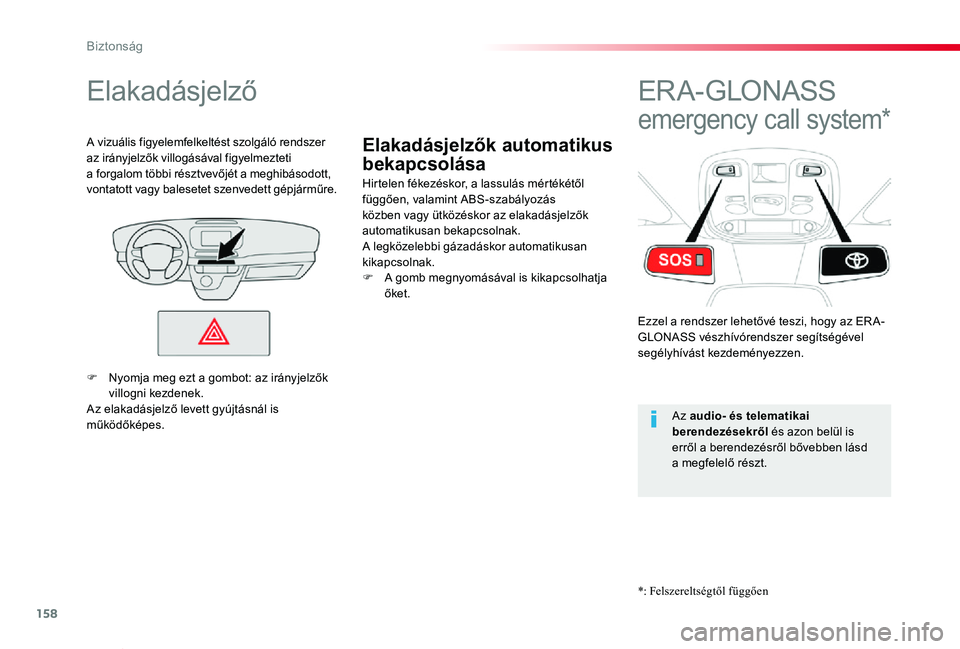 TOYOTA PROACE VERSO 2020  Kezelési útmutató (in Hungarian) 158
Proace verso_hu_Chap05_securite_ed01-2019
Elakadásjelzők automatikus 
bekapcsolása
Elakadásjelző
Hirtelen fékezéskor, a lassulás mértékétől függően, valamint ABS-szabályozás közbe