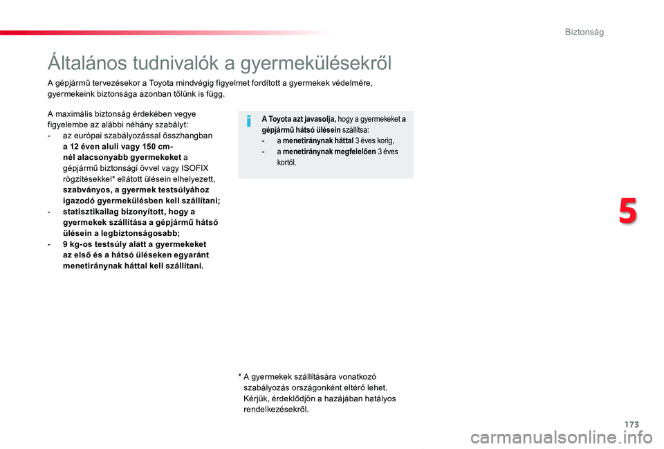 TOYOTA PROACE VERSO 2020  Kezelési útmutató (in Hungarian) 173
Proace verso_hu_Chap05_securite_ed01-2019
Általános tudnivalók a gyermekülésekről
A maximális biztonság érdekében vegye figyelembe az alábbi néhány szabályt:- az európai szabályoz