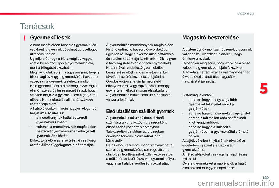 TOYOTA PROACE VERSO 2020  Kezelési útmutató (in Hungarian) 189
Proace verso_hu_Chap05_securite_ed01-2019
GyermekülésekMagasító beszerelése
Ta n á c s o k
A gyermekek első utasülésen történő szállítására vonatkozóan országonként eltérő sza