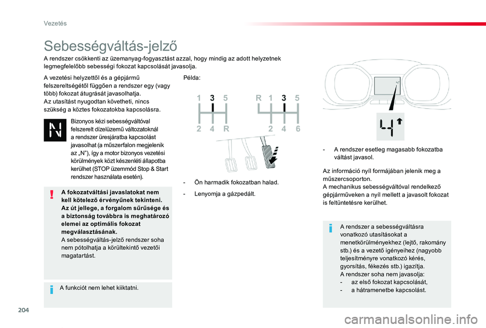 TOYOTA PROACE VERSO 2020  Kezelési útmutató (in Hungarian) 204
Proace verso_hu_Chap06_conduite_ed01-2019
Sebességváltás-jelző
A vezetési helyzettől és a gépjármű felszereltségétől függően a rendszer egy (vagy több) fokozat átugrását javasol