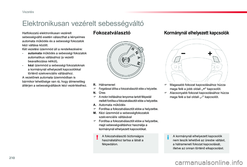 TOYOTA PROACE VERSO 2020  Kezelési útmutató (in Hungarian) 210
Proace verso_hu_Chap06_conduite_ed01-2019
Elektronikusan vezérelt sebességváltó
R.  HátramenetF Forgatással állítsa a fokozatválasztót ebbe a helyzetbe.N.   ÜresF A motor indításához